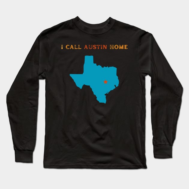 I Call Austin Home Long Sleeve T-Shirt by TeeNZ